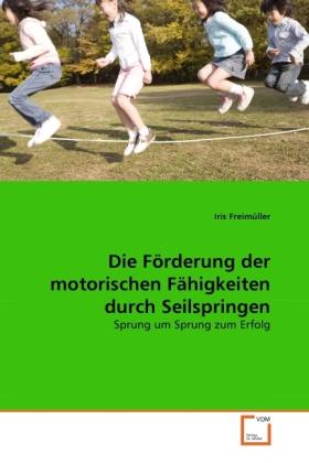 Produktbild Die Förderung der motorischen Fähigkeiten durch Seilspringen (Deutsch, Iris Freimüller, 2011)