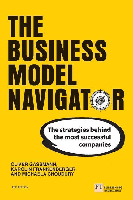 Actual product image The Business Model Navigator - 2nd Edition (English, Caroline Frankenberger, Michaela Csik, Michaela Choudury, Oliver Gassmann, 2020)