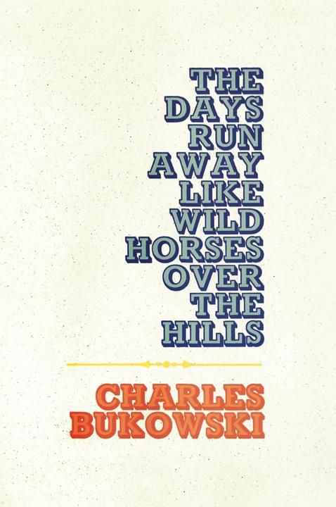 Produktbild The Days Run Away Like Wild Horses (Charles Bukowski, Englisch)