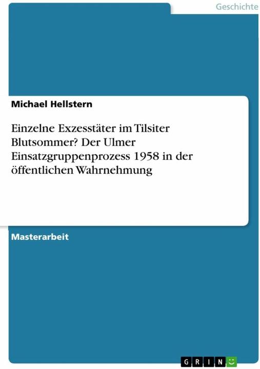 Produktbild Einzelne Exzesstäter im Tilsiter Blutsommer? Der Ulmer Einsatzgruppenprozess 1958 in der öffent (Deutsch, Michael Hellstern, 2015)