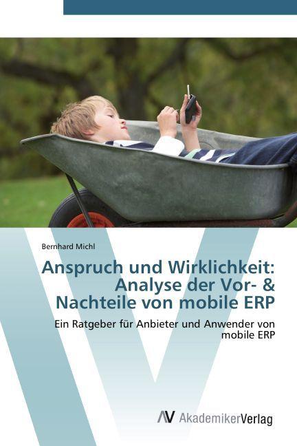 Produktbild Anspruch und Wirklichkeit: Analyse der Vor- & Nachteile von mobile ERP (Bernhard Michl, 2011)