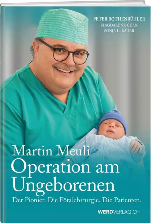 Produktbild Martin Meuli - Operation am Ungeborenen (Deutsch, Sonja L. Bauer, Magdalena Ceak, Peter Rothenbühler, 2017)