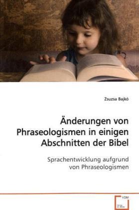 Actual product image Änderungen von Phraseologismen in einigen Abschnitten der Bibel (German, Zsuzsa Bajkó, 2009)
