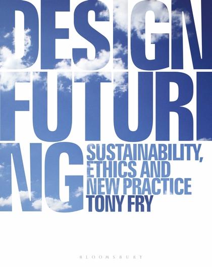 Produktbild Design Futuring (Sustainability, Ethics and New Practice) (Tony Fry, Englisch)
