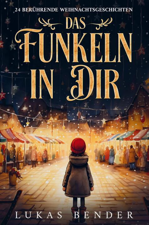 Image du produit Das Funkeln in Dir. 24 berührende Weihnachtsgeschichten über Liebe, Hoffnung, Mitgefühl und Dan (Allemand, Lukas Bender, 2024)