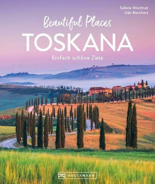 Produktbild Beautiful Places Toskana (Deutsch, Sabine Mischnat, Udo Bernhart, 2024)