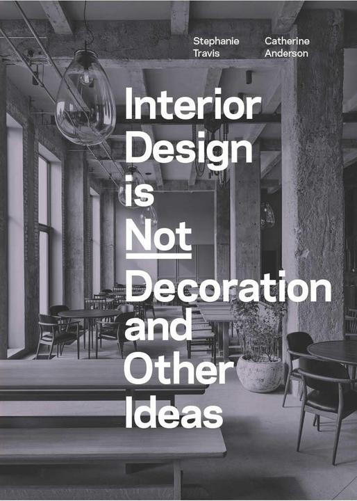 Produktbild Interior Design is Not Decoration And Other Ideas (Englisch, Catherine Anderson, Stephanie Travis, 2024)