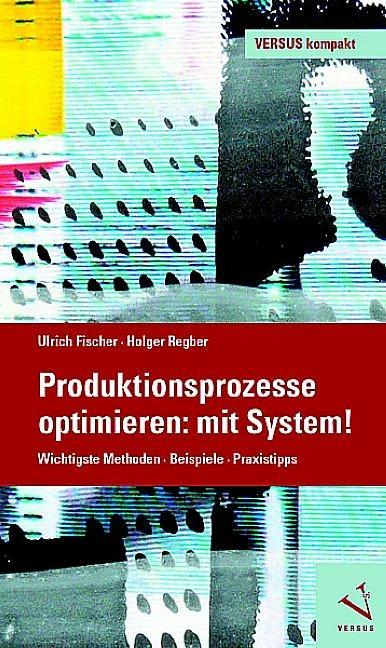 Produktbild Produktionsprozesse optimieren: mit System! (Deutsch, Ulrich Fischer, Holger Regber, 2013)