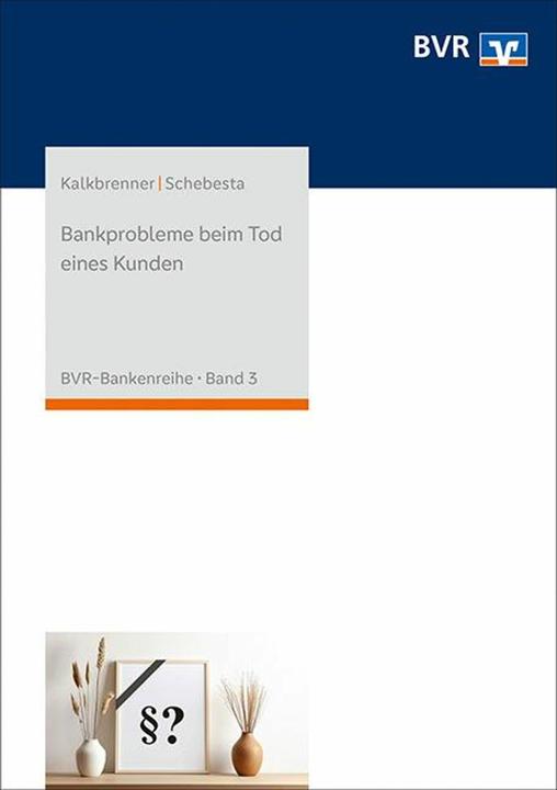 Produktbild Bankprobleme beim Tod eines Kunden (Deutsch, Bundesverband der Deutschen Volksbanken und Raiffeisenbanken e. V. (BVR), Michael Schebesta, Arndt Kalkbrenner, 2023)