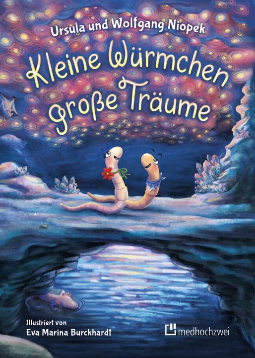 Produktbild Kleine Würmchen - grosse Träume (Deutsch, Eva Marina Burckhardt, Ursula Niopek, Wolfgang Niopek, Andreas Niopek, 2022)