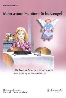 Actual product image Mein wunderschöner Schutzengel - Als Nellys Mama Krebs bekam (German, Eckhard Hundt, Breast Cancer Germany e.V., Dr Kerstin Hermelink, 2006)