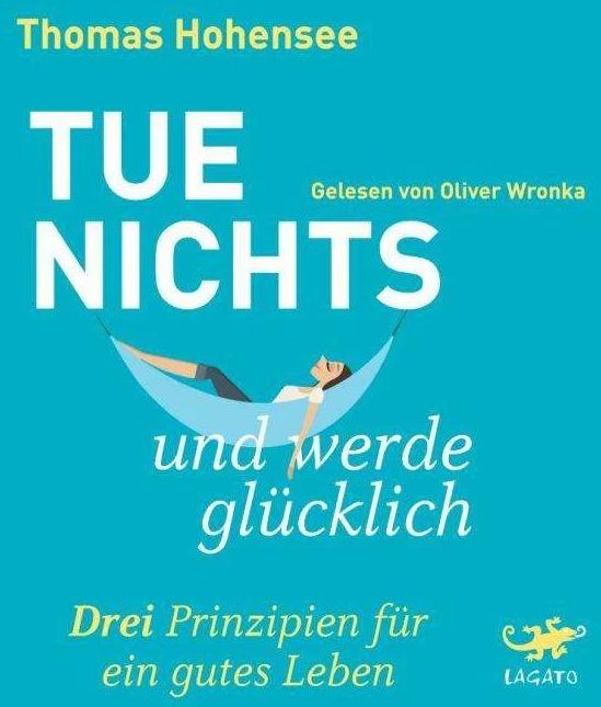 Produktbild Tue nichts und werde glücklich (Thomas Hohensee, Oliver Wronka, Deutsch)