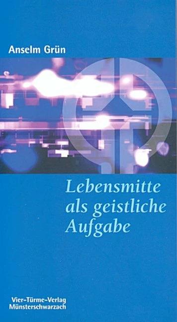 Produktbild Lebensmitte als geistliche Aufgabe (Deutsch, Anselm Grün, 2022)