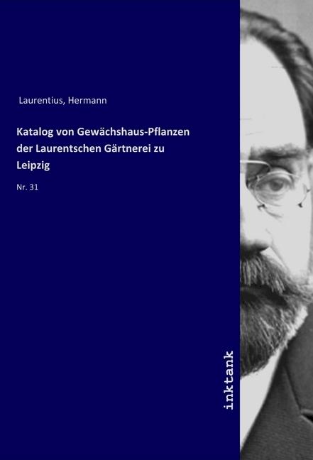 Produktbild Katalog von Gewächshaus-Pflanzen der Laurentschen Gärtnerei zu Leipzig (Deutsch, Hermann Laurentius, 2019)