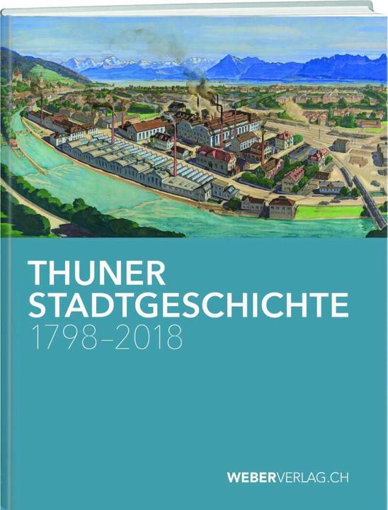 Immagine prodotto Thuner Stadtgeschichte 1798–2018 (Tedesco, Andrea Schüpbach, 2018)