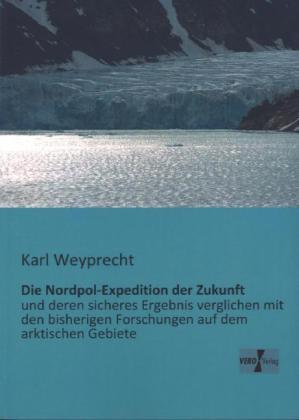 Produktbild Die Nordpol-Expedition der Zukunft (Karl Weyprecht, 2013)