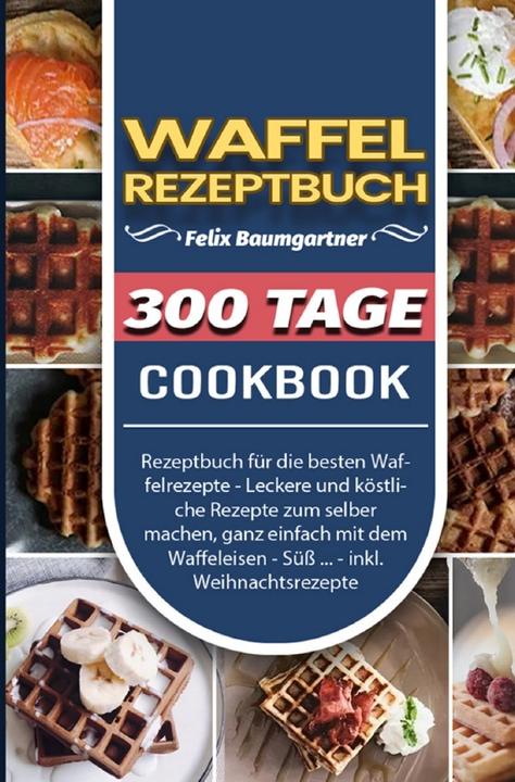 Produktbild Waffel Rezeptbuch (Deutsch, Felix Baumgartner, 2021)