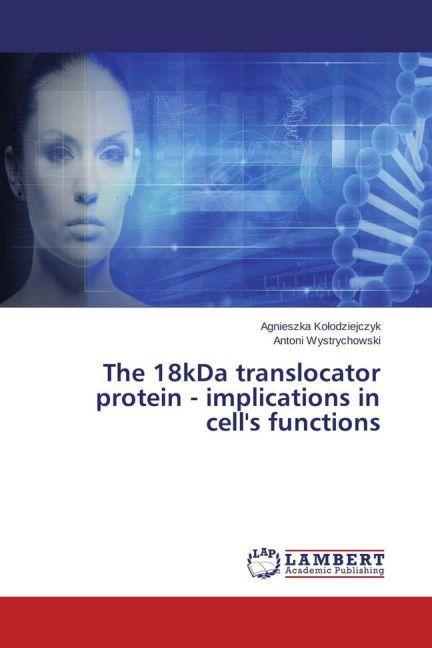 Produktbild The 18kDa translocator protein - implications in cell's functions (Antoni Wystrychowski, Agnieszka Kolodziejczyk, 2015)
