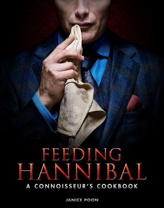 Produktbild Feeding Hannibal: A Connoisseur's Cookbook (Englisch, Janice Poon, 2016)