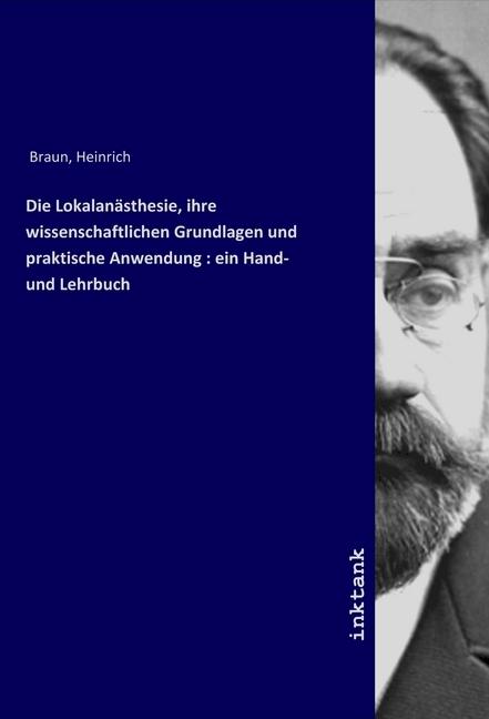 Produktbild Die Lokalanästhesie, ihre wissenschaftlichen Grundlagen und praktische Anwendung : ein Hand- und Leh (Deutsch, Heinrich Braun, 2019)