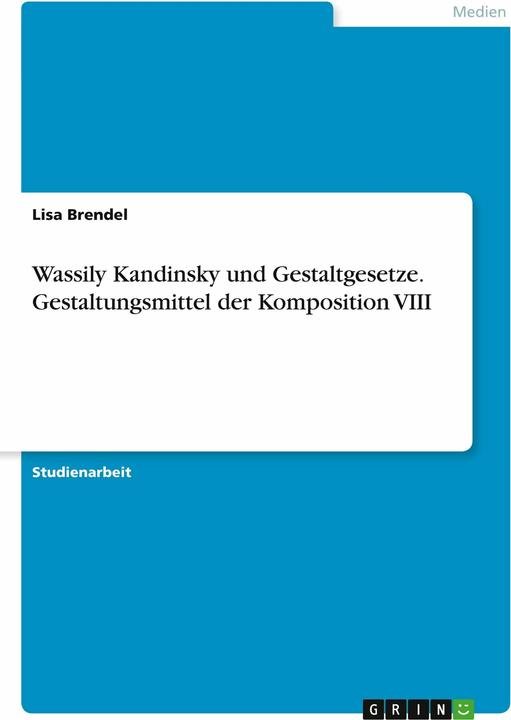 Produktbild Wassily Kandinsky und Gestaltgesetze. Gestaltungsmittel der Komposition VIII (Deutsch, Lisa Brendel, 2022)