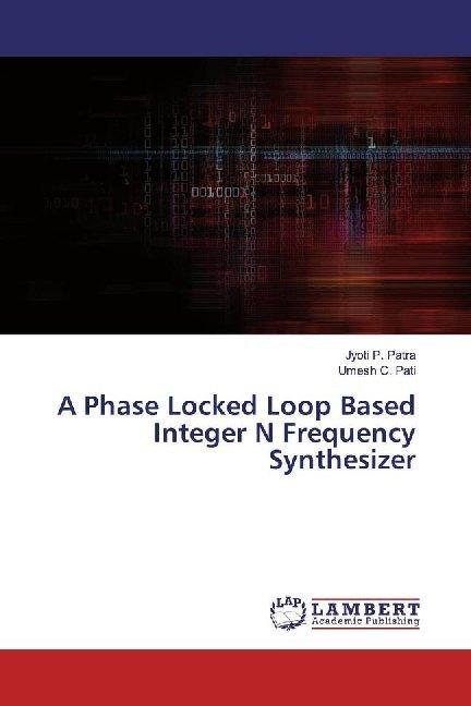 Actual product image A Phase Locked Loop Based Integer N Frequency Synthesizer (Umesh C. Pati, Jyoti P. Patra, 2019)