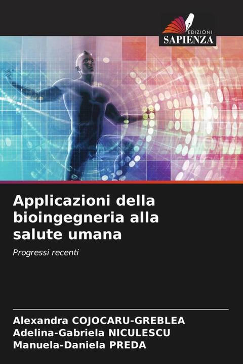 Image du produit Applicazioni della bioingegneria alla salute umana (Alexandra COJOCARU-GREBLEA, Adelina-Gabriela NICULESCU, Manuela-Daniela PREDA, 2022)