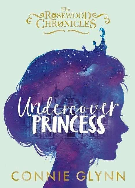 Image du produit The Rosewood Chronicles - Undercover Princess (Anglais, Connie Glynn, 2018)