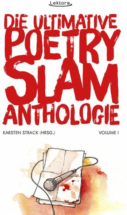 Produktbild Die ultimative Poetry-Slam-Anthologie I (Deutsch, Sebastian 23, Sandra Da Vina, Harry Kienzler, Sulaiman Masomi, Björn Högsdal, 2014)