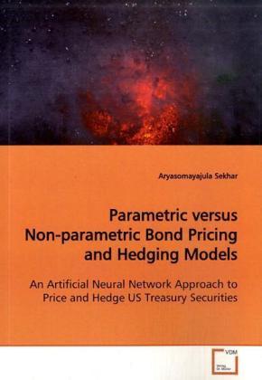 Produktbild Parametric versus Non-parametric Bond Pricing and Hedging Models (Aryasomayajula Sekhar, 2009)