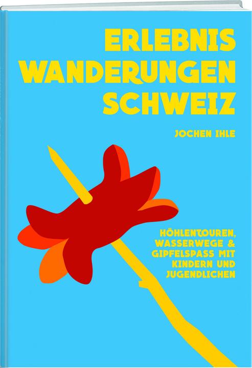 Actual product image u. Erlebniswanderungen CH (German, Jochen Ihle, 2016)