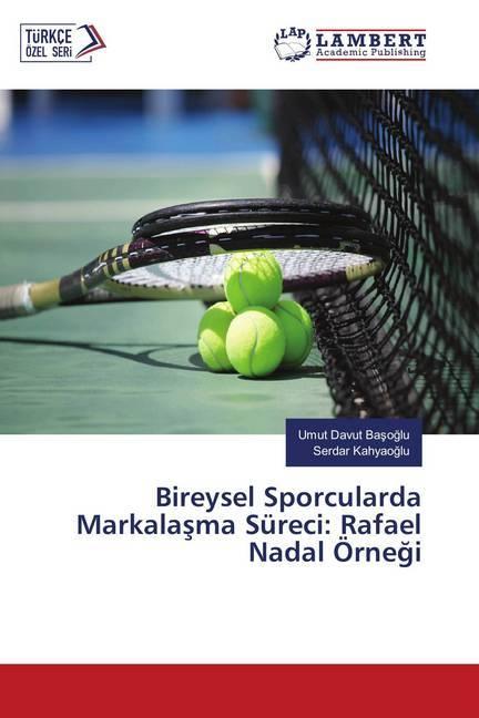 Immagine prodotto Bireysel Sporcularda Markalasma Süreci: Rafael Nadal Örnegi (Tedesco, Umut Davut Basoglu, Serdar Kahyaoglu, 2018)