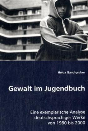 Produktbild Gewalt im Jugendbuch (Deutsch, Helga Gandlgruber, 2008)