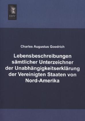 Immagine prodotto Lebensbeschreibungen sämtlicher Unterzeichner der Unabhängigkeitserklärung der Vereinigten Staaten v (Charles Augustus Goodrich, 2013)