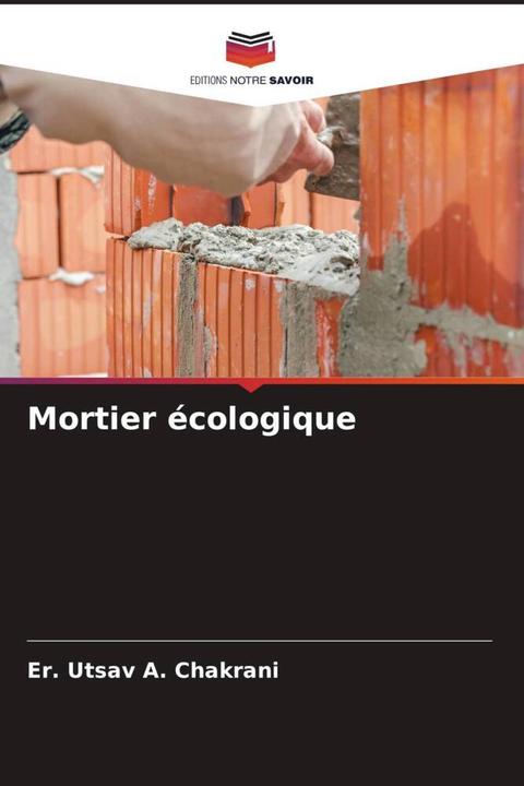 Produktbild Mortier écologique (Er. Utsav A. Chakrani, Ashish H. Makwana, Jayeshkumar R. Pitroda, 2022)