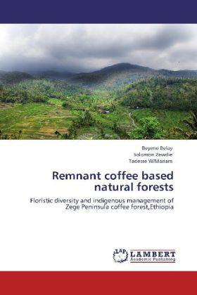 Actual product image Remnant coffee based natural forests (German, Beyene Belay, Tadesse W/Mariam, Solomon Zewdie, 2012)