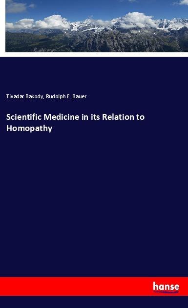 Image du produit Scientific Medicine in its Relation to Homopathy (Allemand, Tivadar Bakody, Rudolph F. Bauer, 2019)