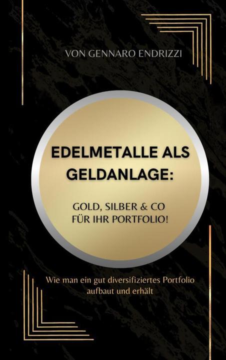 Produktbild Edelmetalle als Geldanlage: Gold, Silber & Co für ihr Portfolio! (Gennaro Endrizzi, 2024)