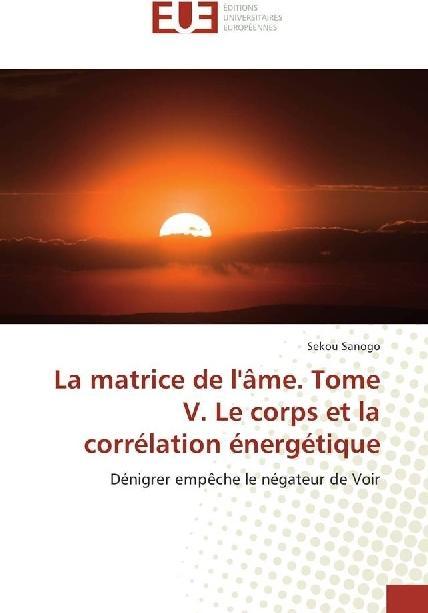 Produktbild La matrice de l'âme - Le corps et la corrélation énergétique (Sekou SANOGO, 2016)
