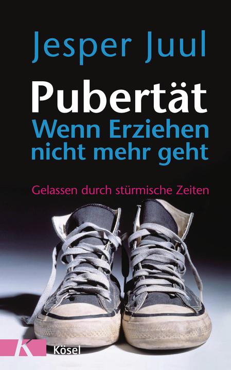 Pubertät wenn Erziehen nicht mehr geht (Deutsch, Jesper Juul, 2010)
