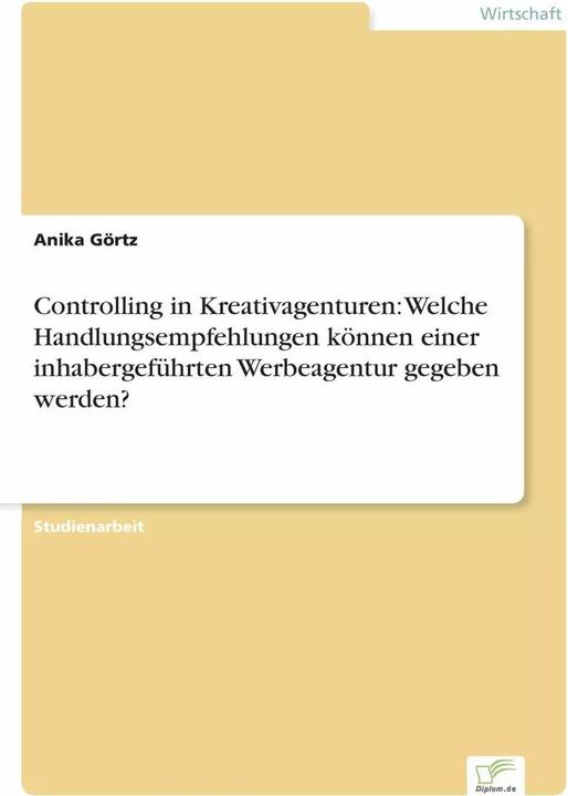 Produktbild Controlling in Kreativagenturen: Welche Handlungsempfehlungen können einer inhabergeführten Wer (Deutsch, Anika Görtz)