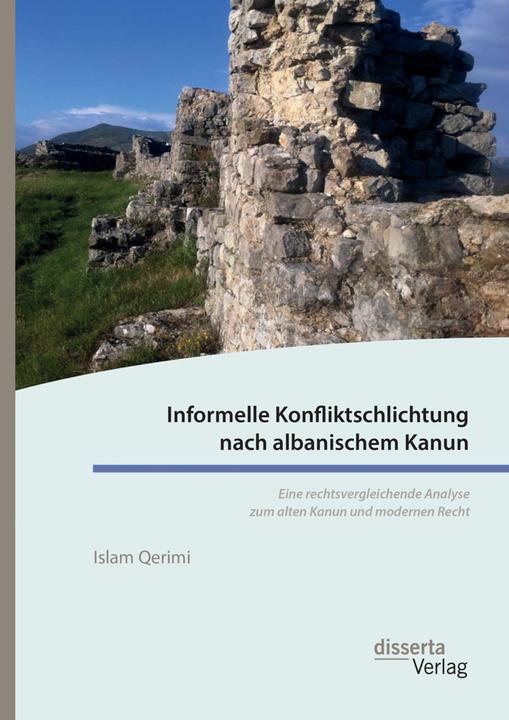 Actual product image Informelle Konfliktschlichtung nach albanischem Kanun. Eine rechtsvergleichende Analyse zum alten Ka (German, Islam Qerimi, 2016)