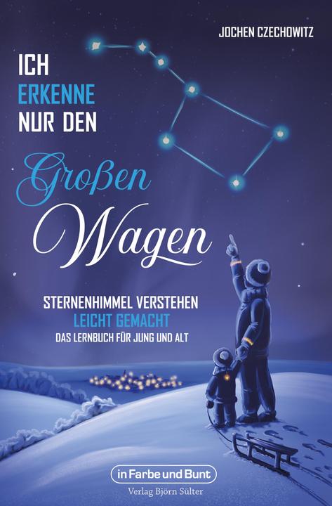 Actual product image Ich erkenne nur den Grossen Wagen - Sternenhimmel verstehen leicht gemacht (German, Jochen Czechowitz, 2024)