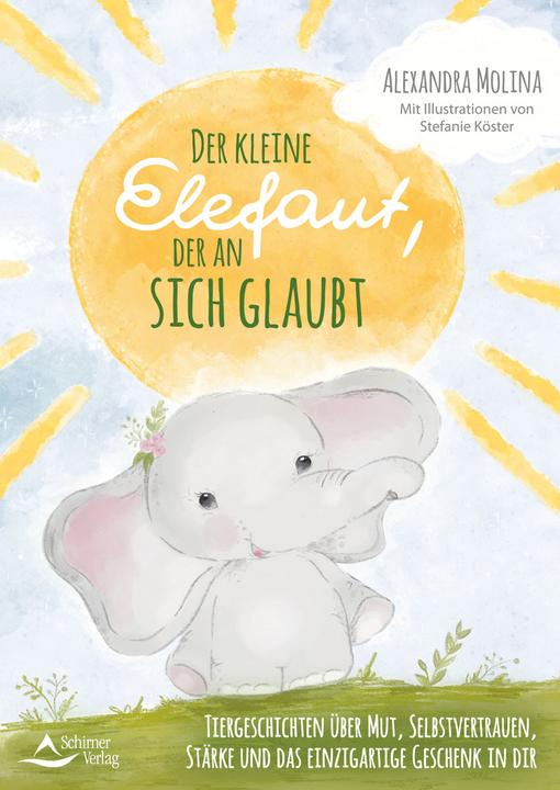 Der kleine Elefant, der an sich glaubt (Deutsch, Alexandra Molina, Stefanie Köster, 2021)