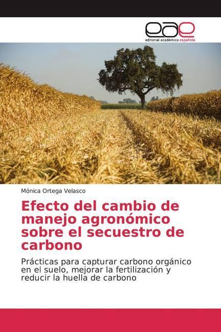 Image du produit Efecto del cambio de manejo agronómico sobre el secuestro de carbono (Mónica Ortega Velasco, 2020)