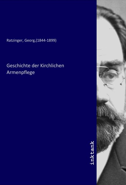Produktbild Geschichte der Kirchlichen Armenpflege (Georg, (1844-1899) Ratzinger, 2020)