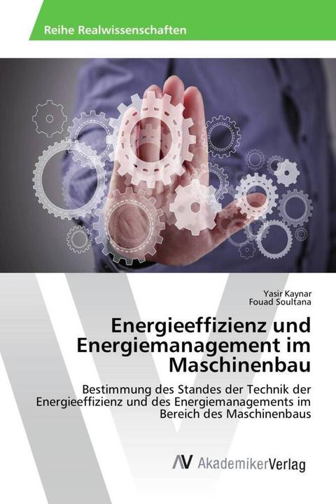 Actual product image Energieeffizienz und Energiemanagement im Maschinenbau (Yasir Kaynar, Fouad Soultana, 2015)