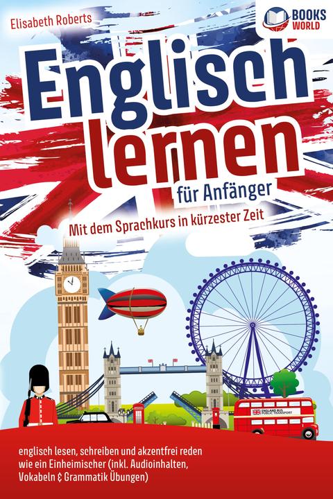 Produktbild Elektrobock Englisch lernen für Anfänger: Mit dem genialen Sprachkurs in kürzester Zeit englisch lesen, schreibe (Deutsch, Englisch, Elisabeth Roberts, 2023)