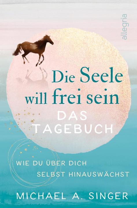 Actual product image Die Seele will frei sein – Das Tagebuch (German, Michael A. Singer, 2021)