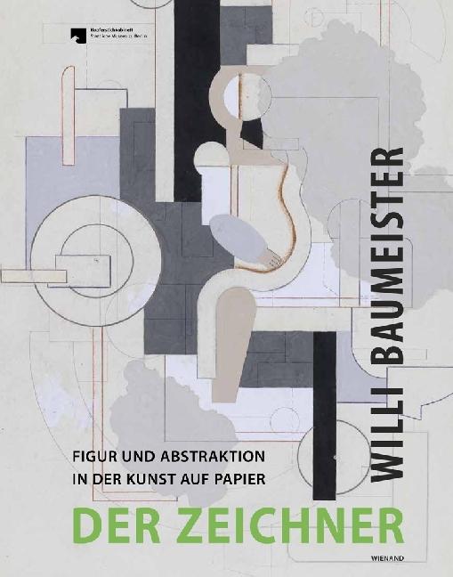 Actual product image Willi Baumeister. Der Zeichner Figur und Abstraktion in der Kunst auf Papier (German, Andreas Schalhorn, 2017)